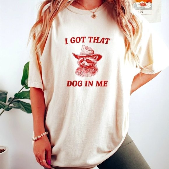 I Got That Dog In Me Raccoon T Shirt - Picture 1 of 4